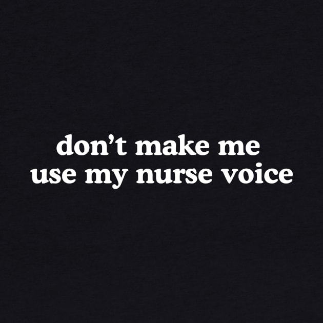 dont make me use my nurse voice Shirt, Future Nurse by Hamza Froug